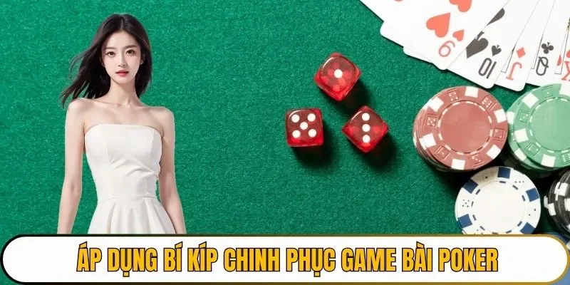 Áp dụng bí kíp chinh phục game bài Poker