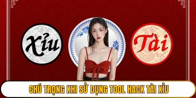Chú trọng khi sử dụng Tool hack tài xỉu