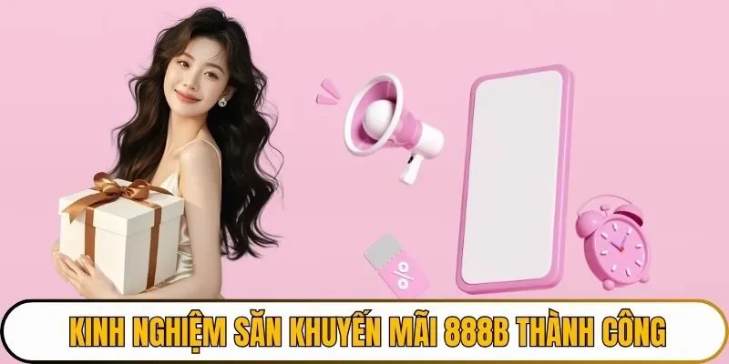 Kinh nghiệm săn khuyến mãi 888B thành công