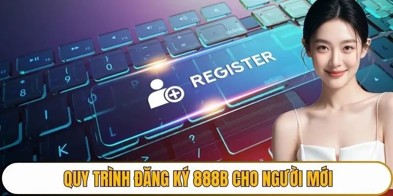 Quy trình đăng ký 888B cho người mới